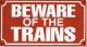 Replica Metal Sign Beware of the Trains